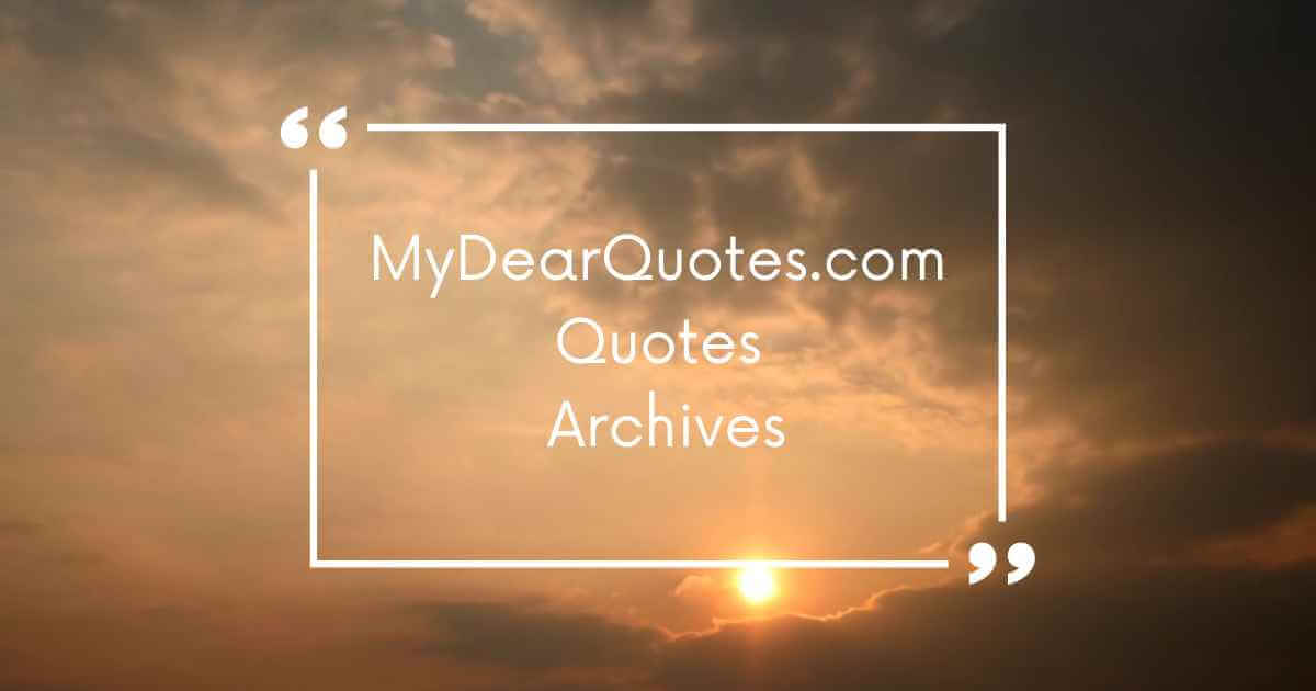 Explore MyDearQuotes.com Quotes Archives: Your Source for Inspiration and Motivation