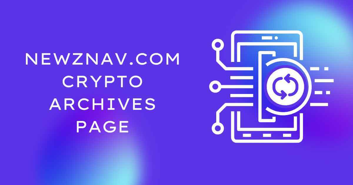 Newznav.com Crypto Archives Page: Comprehensive Guide to Cryptocurrency Insights