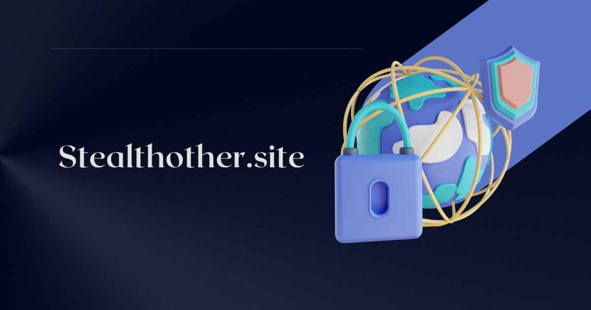 Stealthother.site: A Comprehensive Guide to Your Ultimate Privacy Tool